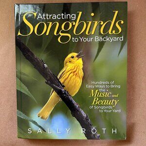 Book:  Attracting Songbirds to Your Backyard by Sally Roth
